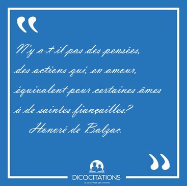 N'y a-t-il pas des pens�es, des actions qui, en amour, [...] - Honor� de Balzac...