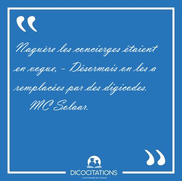 Nagure les concierges taient en vogue, - Dsormais on les a [...] - MC Solaar...