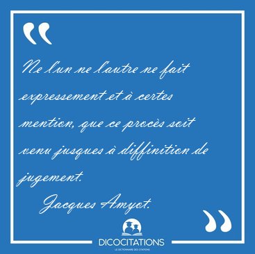 Ne l'un ne l'autre ne fait expressement et � certes mention, que [...] - Jacques Amyot...