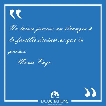 Ne laisse jamais un tranger  la famille deviner ce que tu [...] - Mario Puzo...