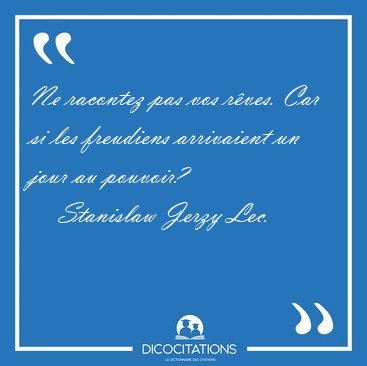 Ne racontez pas vos r�ves. Car si les freudiens arrivaient un [...] - Stanislaw Jerzy Lec...