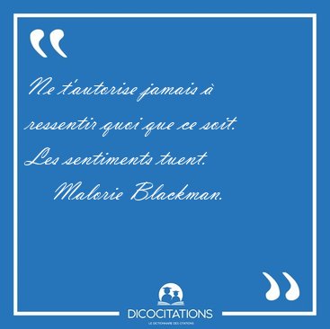 Ne t'autorise jamais � ressentir quoi que ce soit. Les [...] - Malorie Blackman...
