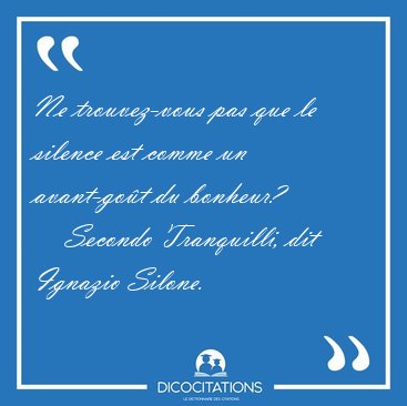 Ne trouvez-vous pas que le silence est comme un avant-go�t du [...] - Secondo Tranquilli, dit Ignazio Silone...
