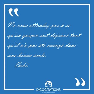 Ne vous attendez pas � ce qu'un gar�on soit d�prav� tant qu'il [...] - Saki...