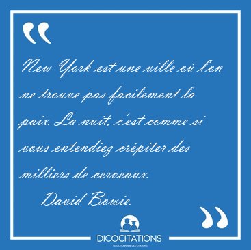 New York est une ville o� l'on ne trouve pas facilement la paix. [...] - David Bowie...