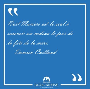 No�l Mam�re est le seul � recevoir un cadeau le jour de la f�te [...] - Damien Caillaud...