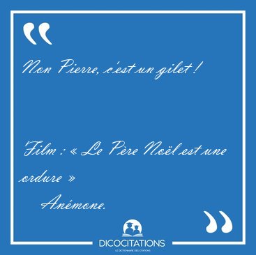 Non Pierre, c'est un gilet !
Film : � Le P�re No�l est une [...] - An�mone...