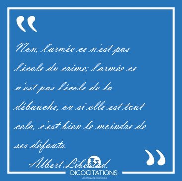 Non, l'arm�e ce n'est pas l'�cole du crime; l'arm�e ce n'est pas [...] - Albert Libertad...