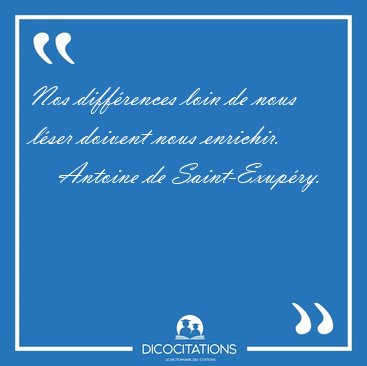 Nos Differences Loin De Nous Leser Doivent Nous Antoine De Saint Exupery