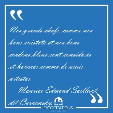 Nos grands chefs, comme nos bons cuistots et nos bons cordons [...] - Maurice Edmond Saillant, dit Curnonsky...