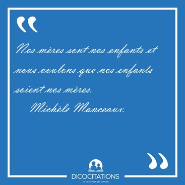 Nos m�res sont nos enfants et nous voulons que nos enfants [...] - Mich�le Manceaux...