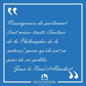 Nosseigneurs du parlement l'ont mieux trait� (l'auteur de la [...] - Jean le Rond d'Alembert...