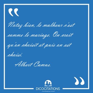 Notez bien, le malheur c'est comme le mariage. On croit qu'on [...] - Albert Camus...