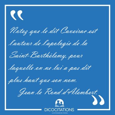 Notez que le dit Caveirac est l'auteur de l'apologie de la [...] - Jean le Rond d'Alembert...