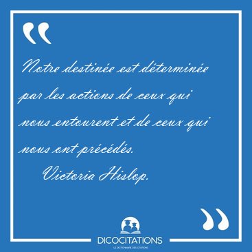 Notre destin�e est d�termin�e par les actions de ceux qui nous [...] - Victoria Hislop...