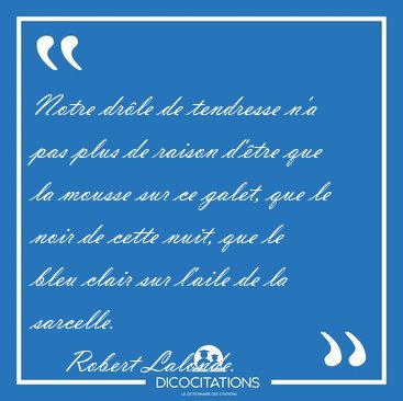 Notre dr�le de tendresse n'a pas plus de raison d'�tre que la [...] - Robert Lalonde...