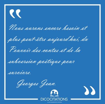 Nous aurons encore besoin et plus peut-�tre aujourd'hui, du [...] - Georges Jean...