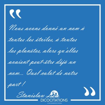 Nous avons donn un nom  toutes les toiles,  toutes les [...] - Stanislaw Lem...