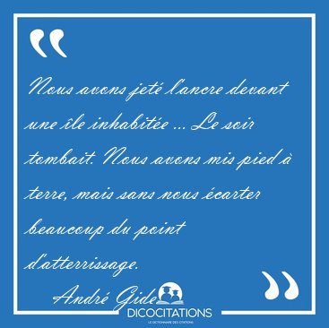 Nous avons jet l'ancre devant une le inhabite ... Le soir [...] - Andr Gide...
