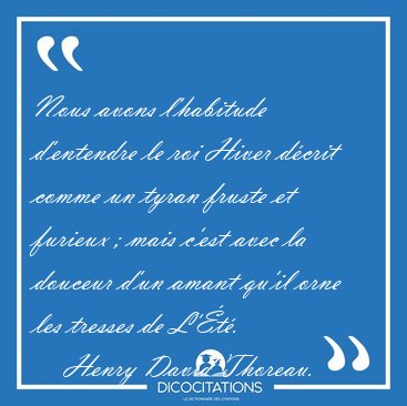 Nous avons l'habitude d'entendre le roi Hiver dcrit comme un [...] - Henry David Thoreau...