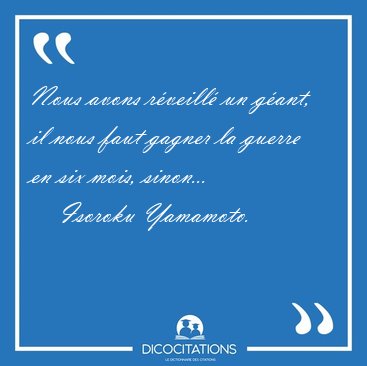 Nous avons r�veill� un g�ant, il nous faut gagner la guerre en [...] - Isoroku Yamamoto...