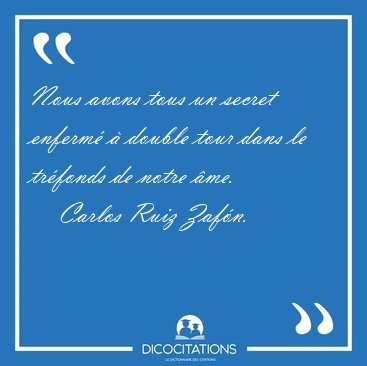 Nous avons tous un secret enferm  double tour dans le trfonds [...] - Carlos Ruiz Zafn...