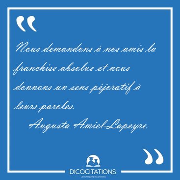 Nous demandons � nos amis la franchise absolue et nous donnons [...] - Augusta Amiel-Lapeyre...