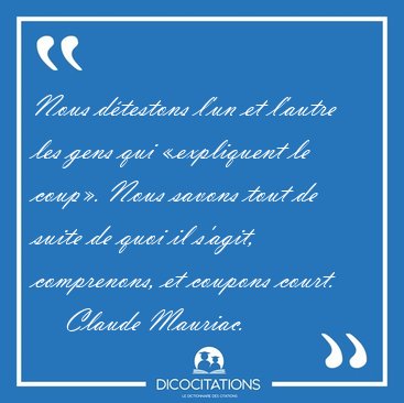 Nous dtestons l'un et l'autre les gens qui expliquent le [...] - Claude Mauriac...