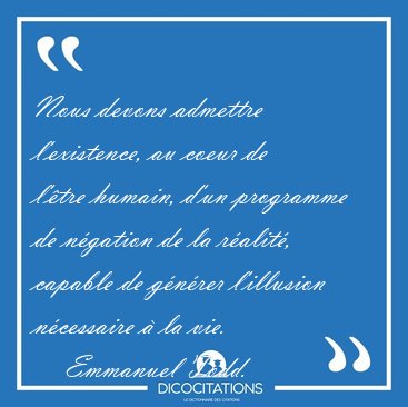 Nous devons admettre l'existence, au coeur de l'�tre humain, [...] - Emmanuel Todd...