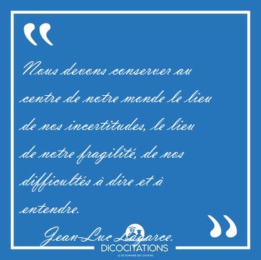 Nous devons conserver au centre de notre monde le lieu de nos [...] - Jean-Luc Lagarce...