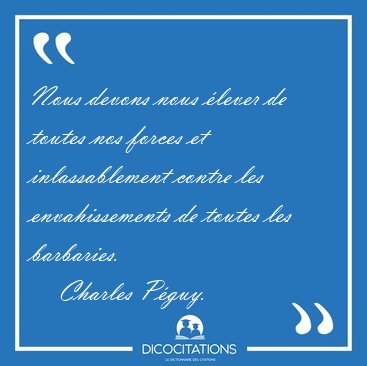 Nous devons nous �lever de toutes nos forces et inlassablement [...] - Charles P�guy...