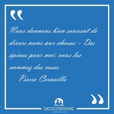 Nous donnons bien souvent de divers noms aux choses: - Des [...] - Pierre Corneille...