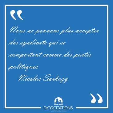 Nous ne pouvons plus accepter des syndicats qui se comportent [...] - Nicolas Sarkozy...