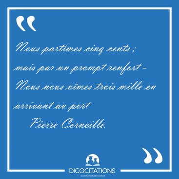 Nous partmes cinq cents ; mais par un prompt renfort - Nous [...] - Pierre Corneille...