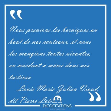 Nous prenions les berniques au bout de nos couteaux, et nous les [...] - Louis Marie Julien Viaud, dit Pierre Loti...
