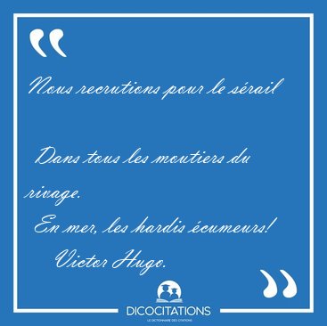 Nous recrutions pour le s�rail  Dans tous les moutiers du [...] - Victor Hugo...