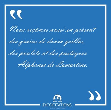 Nous re��mes aussi en pr�sent des grains de doura grill�s, des [...] - Alphonse de Lamartine...