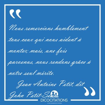 Nous remercions humblement tous ceux qui nous aident  monter; [...] - Jean Antoine Petit, dit John Petit-Senn...