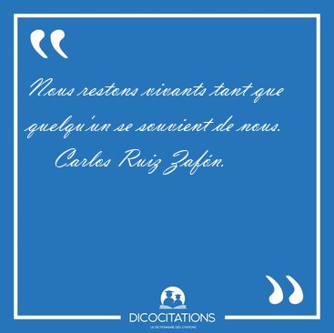Nous restons vivants tant que quelqu'un se souvient de [...] - Carlos Ruiz Zafn...