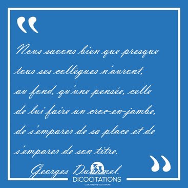 Nous savons bien que presque tous ses collgues n'auront, au [...] - Georges Duhamel...