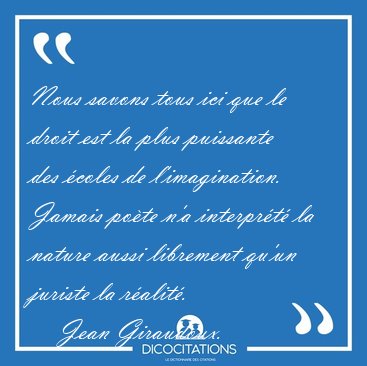 Nous savons tous ici que le droit est la plus puissante des [...] - Jean Giraudoux...
