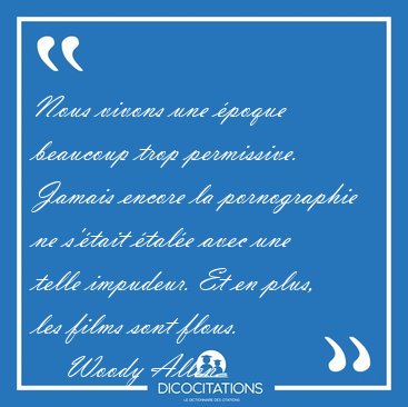 Nous vivons une �poque beaucoup trop permissive. Jamais encore [...] - Woody Allen...