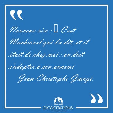 Nouveau rire : � C'est Machiavel qui l'a dit, et il �tait de [...] - Jean-Christophe Grang�...