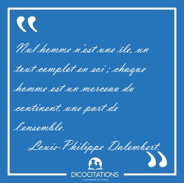 Nul homme n'est une �le, un tout complet en soi ; chaque homme [...] - Louis-Philippe Dalembert...