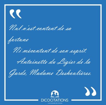 Nul n'est content de sa fortune    Ni m�content de son [...] - Antoinette du Ligier de la Garde, Madame Deshouli�res...