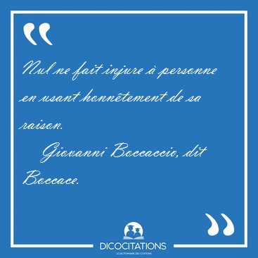 Nul ne fait injure � personne en usant honn�tement de sa [...] - Giovanni Boccaccio, dit Boccace...