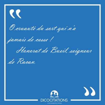 O cruaut� du sort qui n'a jamais de cesse [...] - Honorat de Bueil, seigneur de Racan...