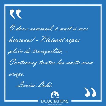 O doux sommeil, � nuit � moi heureuse! - Plaisant repos plein de [...] - Louise Lab�...