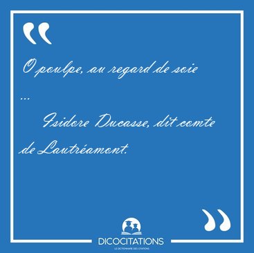 O poulpe, au regard de soie [...] - Isidore Ducasse, dit comte de Lautramont...