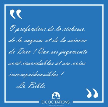 O profondeur de la richesse, de la sagesse et de la science de [...] - La Bible...